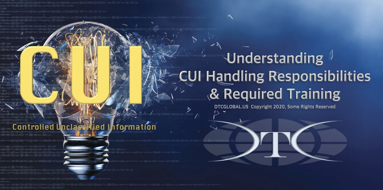 UNDERSTANDING CUI HANDLING RESPONSIBILITIES & REQUIRED TRAINING