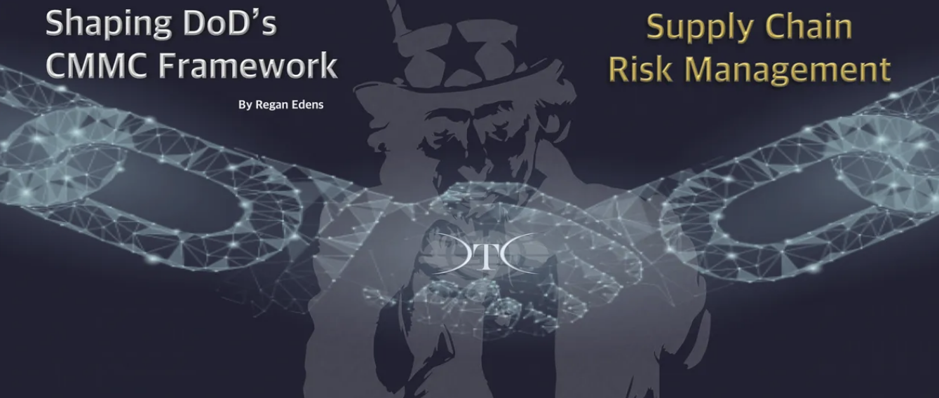 SHAPING DOD’S CMMC FRAMEWORK: SUPPLY CHAIN RISK MANAGEMENT