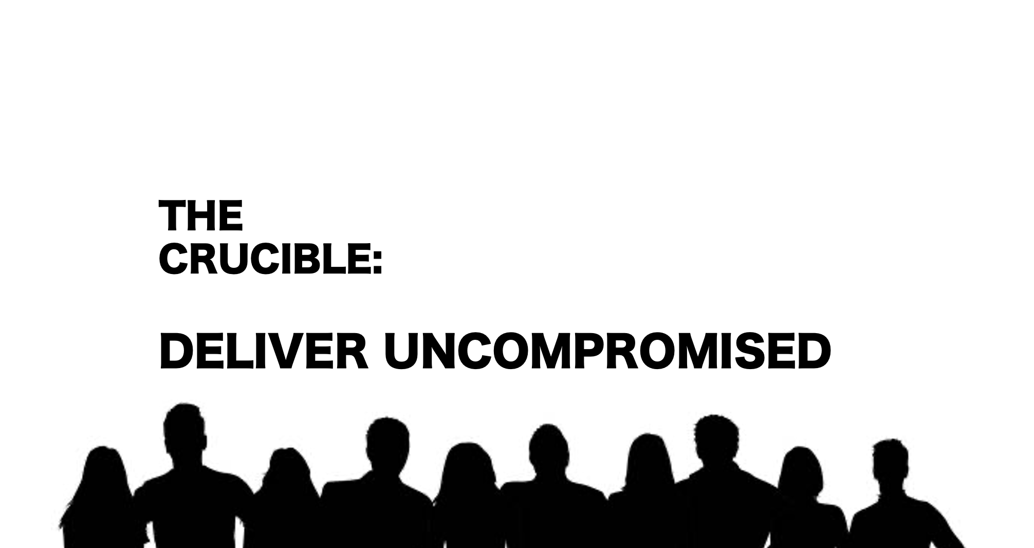 The Crucible: Deliver Uncompromised